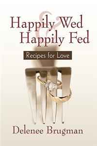 Happily Wed and Happily Fed: Recipes for Love
