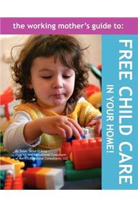 The Working Mother's Guide to Free Childcare in Your Home!