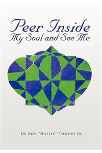 Peer Inside My Soul and See Me