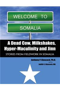 A Dead Cow, Milkshakes, Hyper-Masculinity and Jinn: Stories from Fieldwork in Somalia