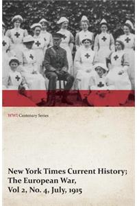 New York Times Current History; The European War, Vol 2, No. 4, July, 1915 (WWI Centenary Series)