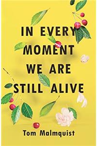 In Every Moment We Are Still Alive