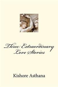 Three Extraordinary Love Stories