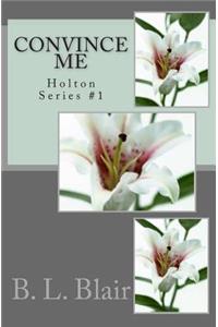 Convince Me: Holton Series #1