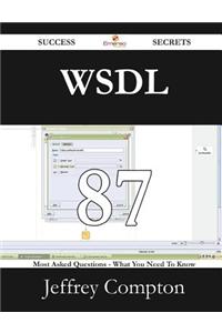 Wsdl 87 Success Secrets - 87 Most Asked Questions on Wsdl - What You Need to Know