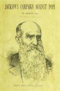 Jackson's Campaign Against Pope in August, 1862: An Address by Lieut. Gen'l Jubal A. Early