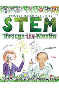 STEM Through the Months - Spring Edition: For Budding Scientists, Engineers, Mathematicians, Makers and Poets - Spring Edition