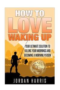 How To Love Waking Up