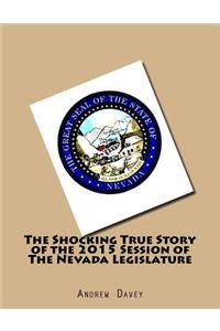 Shocking True Story of the 2015 Session of The Nevada Legislature