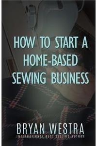 How To Start A Home-Based Sewing Business