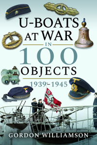 U-Boats at War in 100 Objects 1939-1945