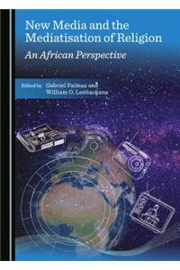 New Media and the Mediatisation of Religion