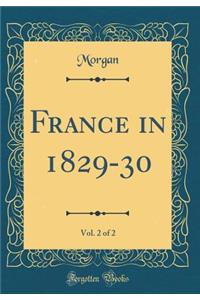 France in 1829-30, Vol. 2 of 2 (Classic Reprint)
