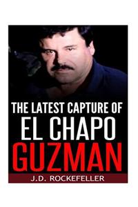 The Latest Capture of El Chapo Guzman