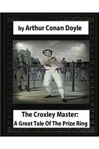 Croxley Master: A Great Tale Of The Prize Ring, by Arthur Conan Doyle