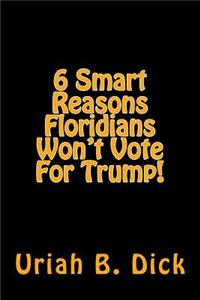 6 Smart Reasons Floridians Won't Vote For Trump!
