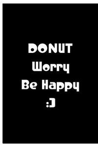 Donut Worry Be Happy - Black Notebook / Journal / Extended Lined Pages / Soft