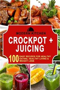 Crockpot + Juicing: Box Set - 100 Easy Recipes For: Healthy Eating, Healthy Living, & Weight Loss