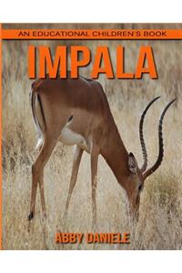 Impala! An Educational Children's Book about Impala with Fun Facts & Photos