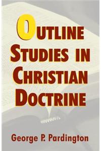 OUTLINE STUDIES IN CHRISTIAN DOCTRINE