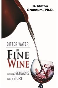 Bitter Water to Fine Wine