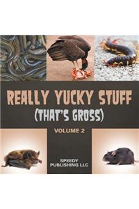 Really Yucky Stuff (That's Gross Volume 2)