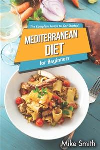 Mediterranean Diet for Beginners - The Complete Guide to Get Started
