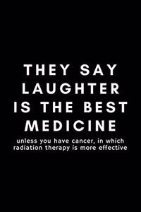 They Say Laughter Is The Best Medicine Unless You Have Cancer, In Which Radiation Therapy Is More Effective