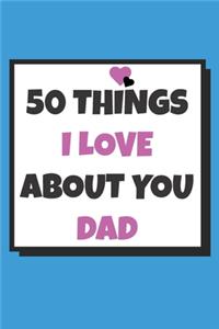 50 Things I love about you dad