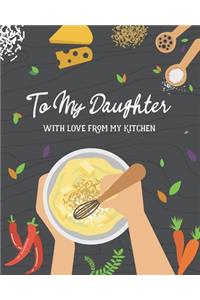 To My Daughter With Love From My Kitchen