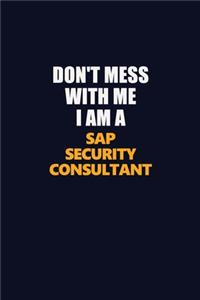 Don't Mess With Me I Am A Sap Security Consultant