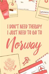 I Don't Need Therapy I Just Need To Go To Norway: 6x9 Lined Travel Notebook/Journal Funny Gift Idea For Travellers, Explorers, Backpackers, Campers, Tourists, Holiday Memory Book