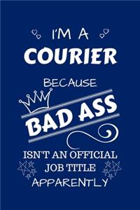 I'm A Courier Because BAD ASS Isn't A Job Title Apparently