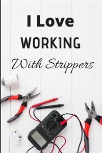 I love working with strippers