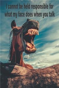 I Cannot Be Responsible For What My Face Does When You Talk