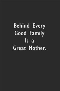 Behind Every Good Family is a Great Mother.