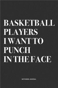 Basketball Players I Want To Punch In The Face