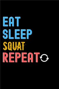 Eat, Sleep, Squat, Repeat Notebook - Squat Funny Gift