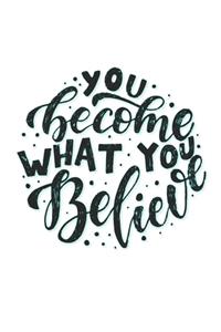 You Become What You Believe