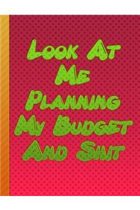 Look At Me Planning My Budget And Shit: Monthly Budget Planner Budgeting Workbook Bill Organizer Expense Finance Budget