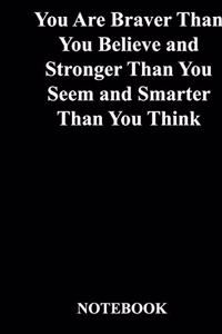 You Are Braver Than You Believe and Stronger Than You Seem and Smarter Than You Think