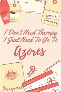 I Don't Need Therapy I Just Need To Go To Azores