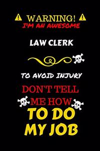 Warning! I'm An Awesome Law Clerk To Avoid Injury Don't Tell Me How To Do My Job
