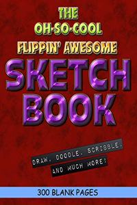 The Oh-So-Cool Flippin' Awesome Sketch Book