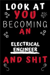 Look At You Becoming An Electrical Engineer And Shit!