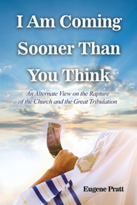 I Am Coming Sooner Than You Think
