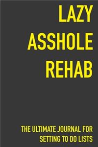 Lazy Asshole Rehab The Ultimate Journal For Setting To Do Lists