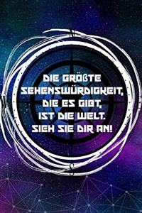 Die größte Sehenswürdigkeit, die es gibt, ist die Welt. Sieh sie dir an