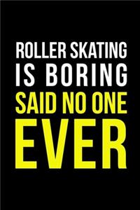 Roller Skating Is Boring Said No One Ever