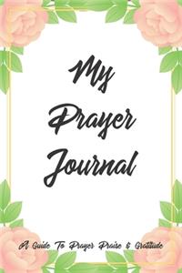 My Prayer Journal A Guide To Prayer Praise & Gratitude